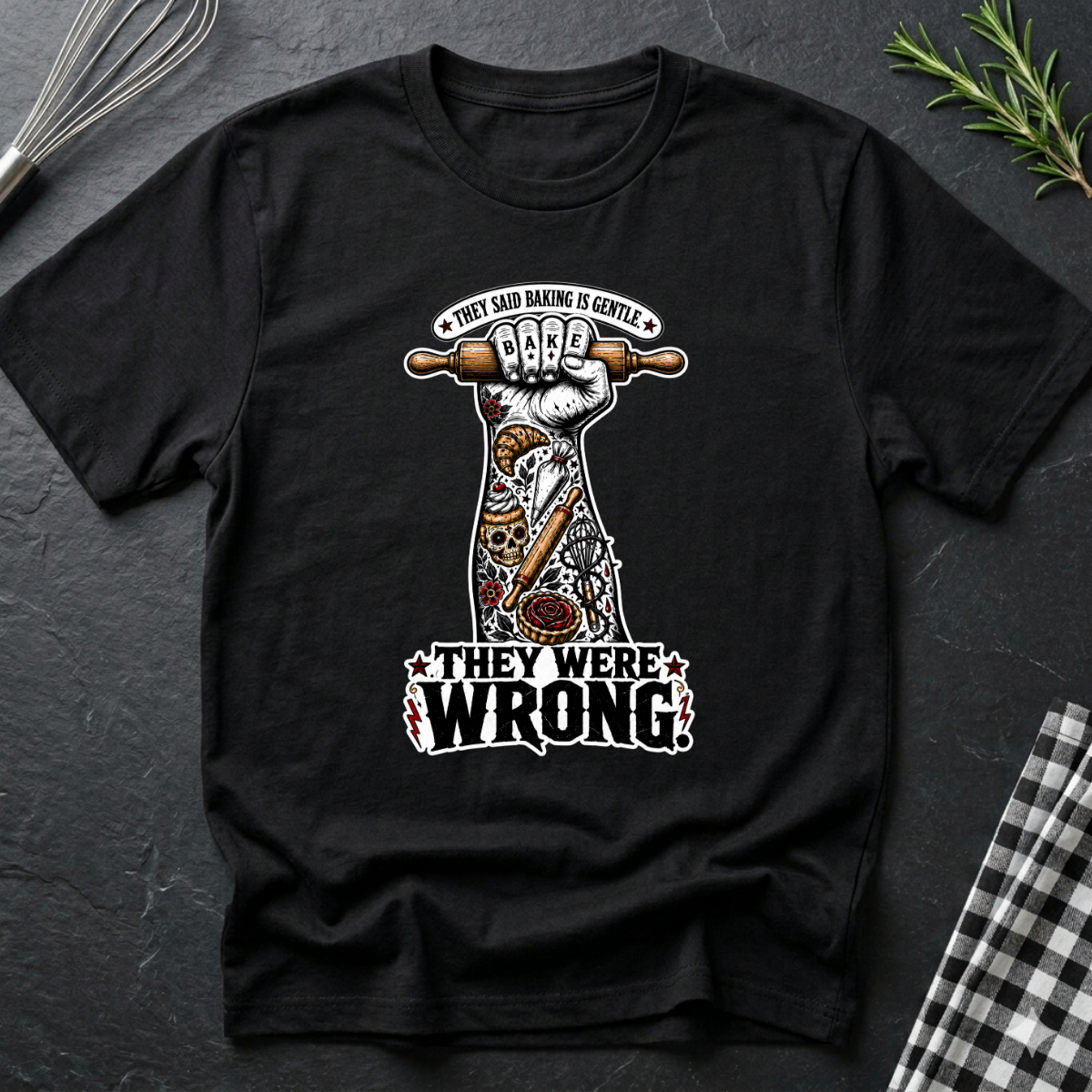 They Said Baking is Gentle, They were wrong T-Shirt
