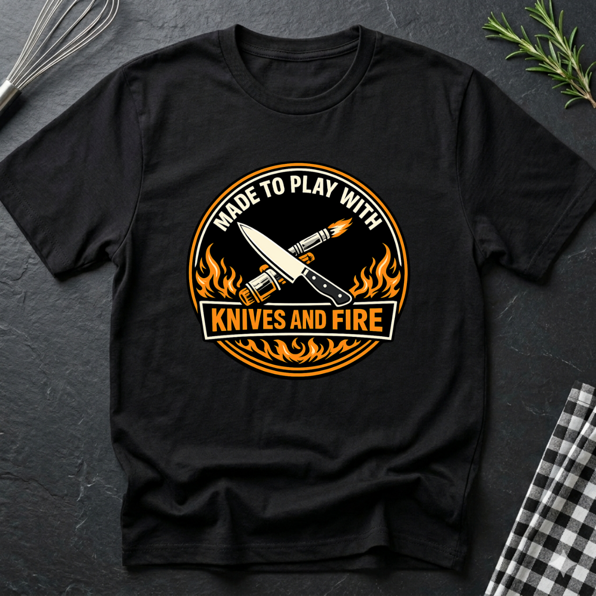 Made to Play with Knives and Fire T-Shirt