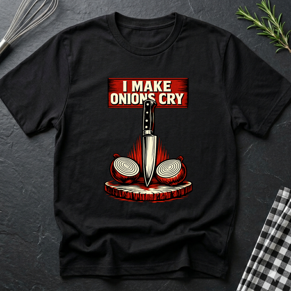 I make Onions Cry T-Shirt