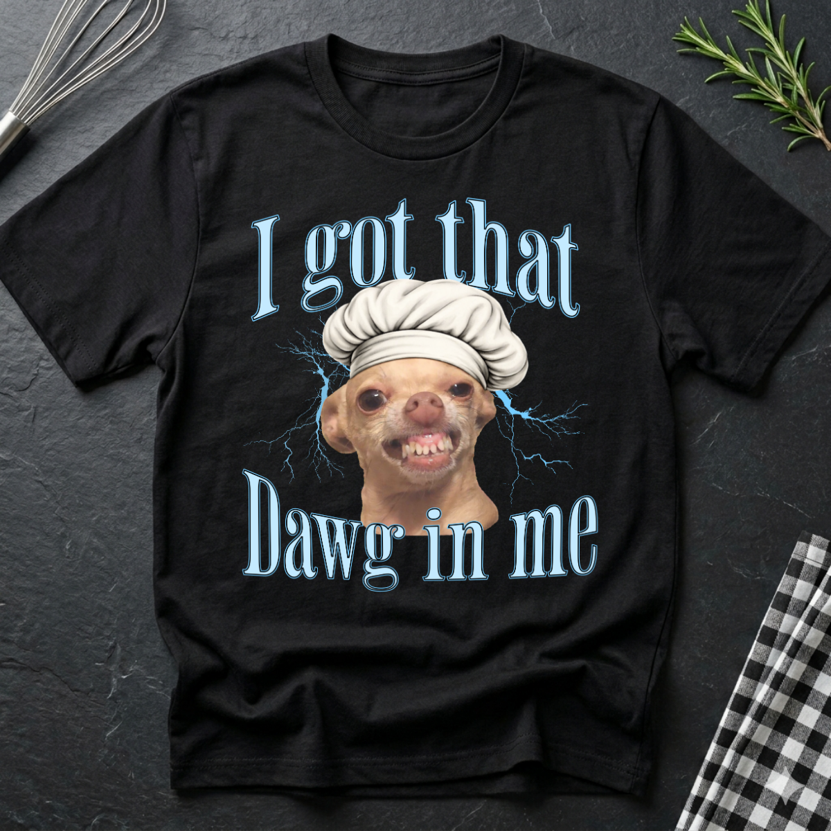 I Got That Dawg In Me T-Shirt — Funny Chef Dog Graphic Tee