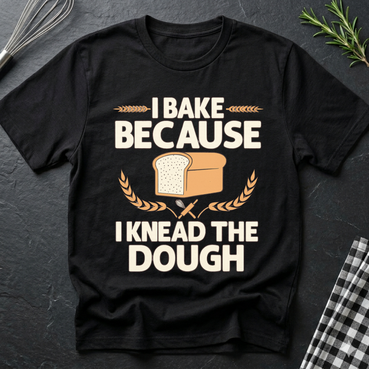 I Knead the Dough, Baking T-Shirt