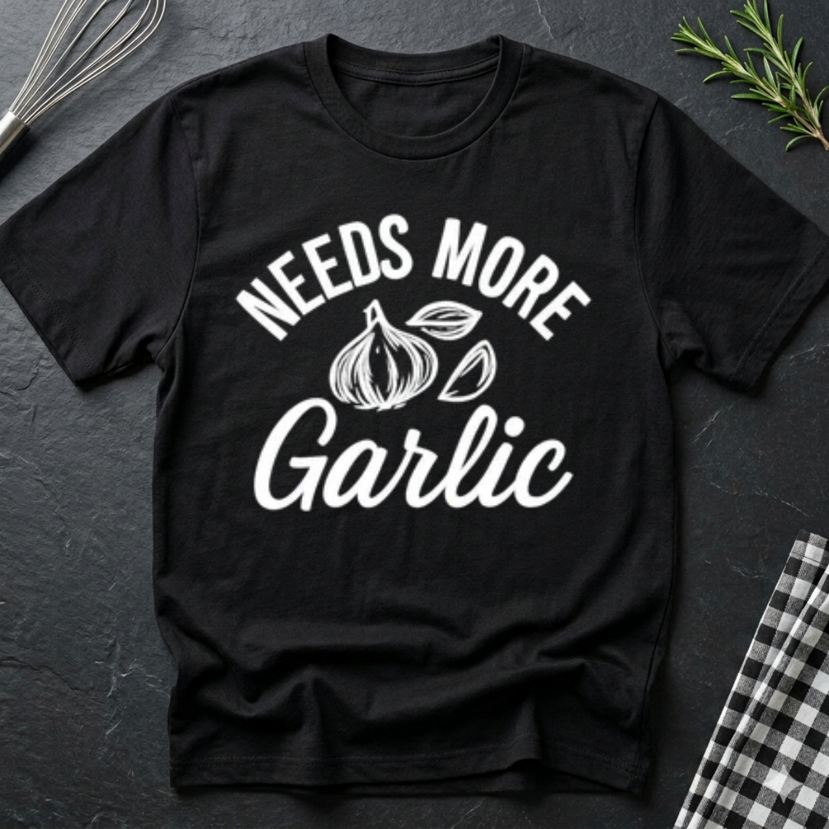 Needs more Garlic T-Shirt