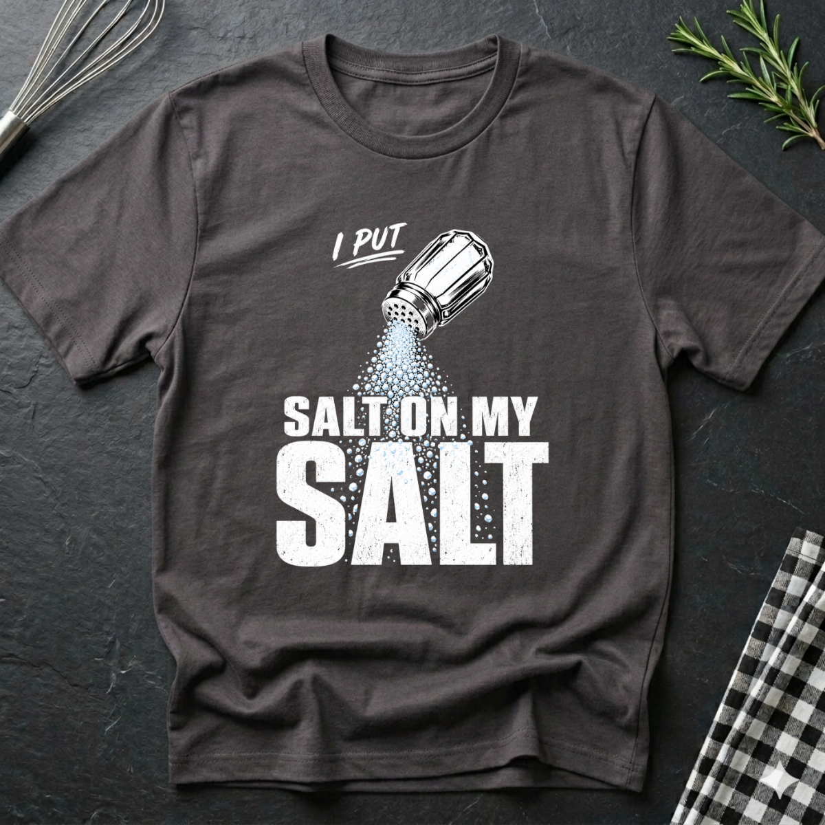 I Put Salt on my Salt T-Shirt