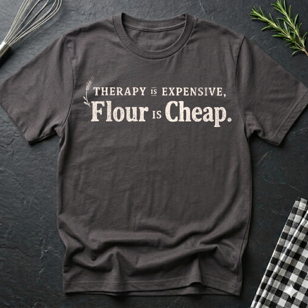 Therapy is Expensive, Flour is Cheap, Baking T-Shirt