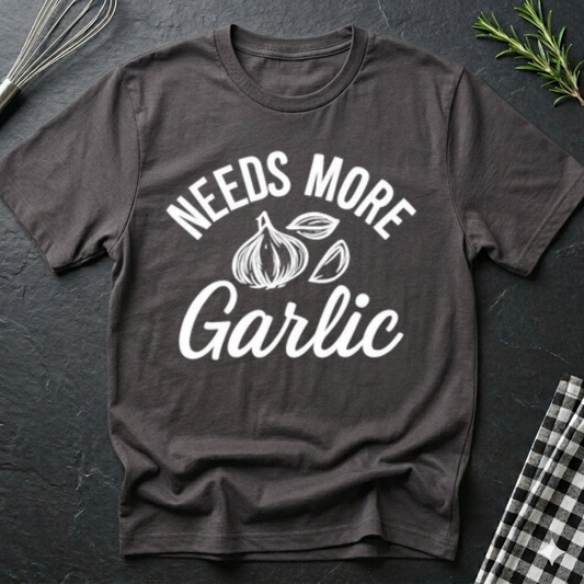 Needs more Garlic T-Shirt