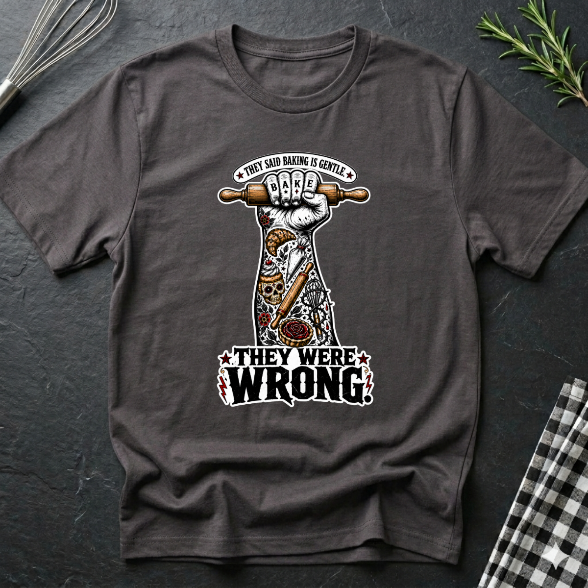 They Said Baking is Gentle, They were wrong T-Shirt