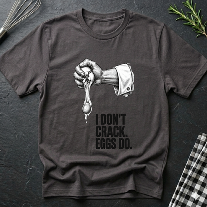 I don't crack eggs do T-Shirt