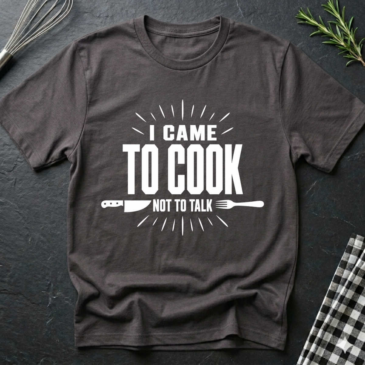 I came to cook, Not talk T-Shirt