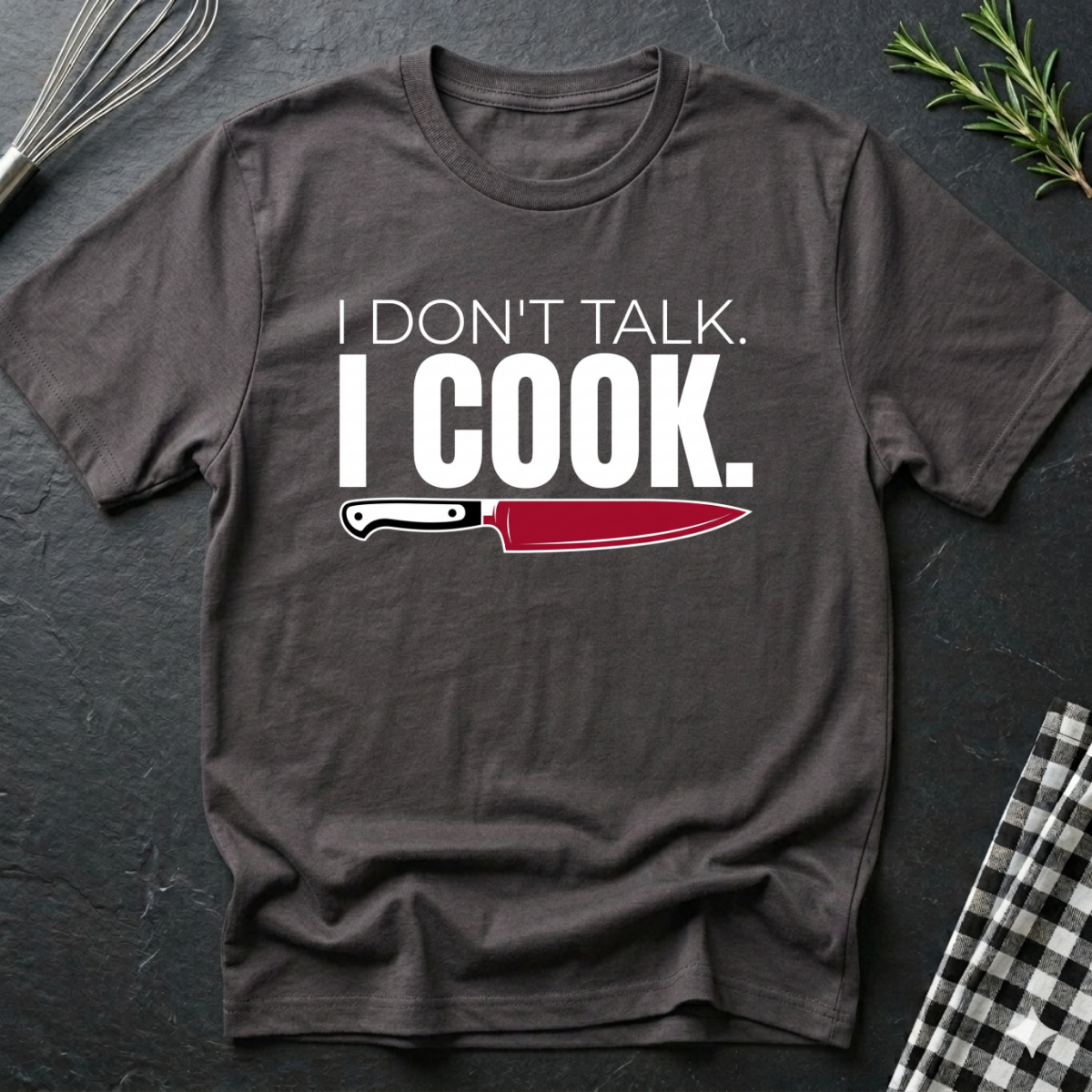 I Don't Talk, I Cook T-Shirt