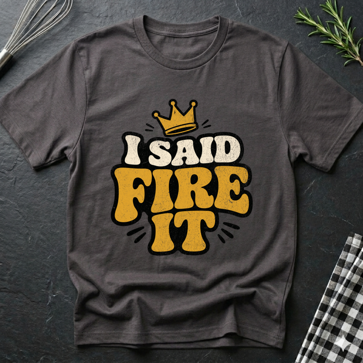I Said Fire It T-Shirt