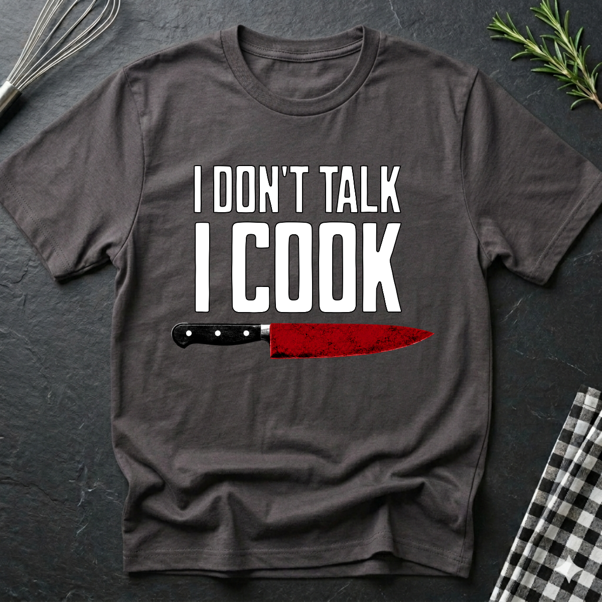 I Don't Talk. I Cook T-Shirt