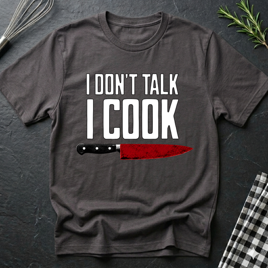 I Don't Talk. I Cook T-Shirt