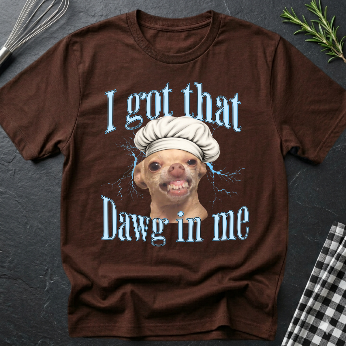I Got That Dawg In Me T-Shirt — Funny Chef Dog Graphic Tee