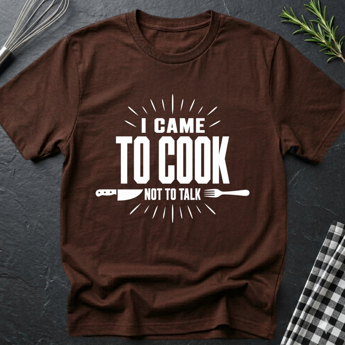 I came to cook, Not talk T-Shirt