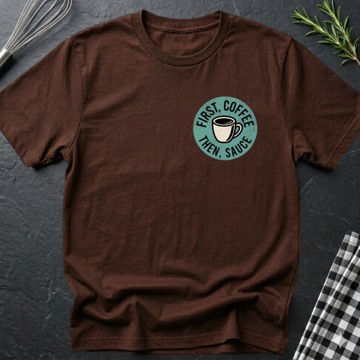 First Coffee, then Sauce T-Shirt