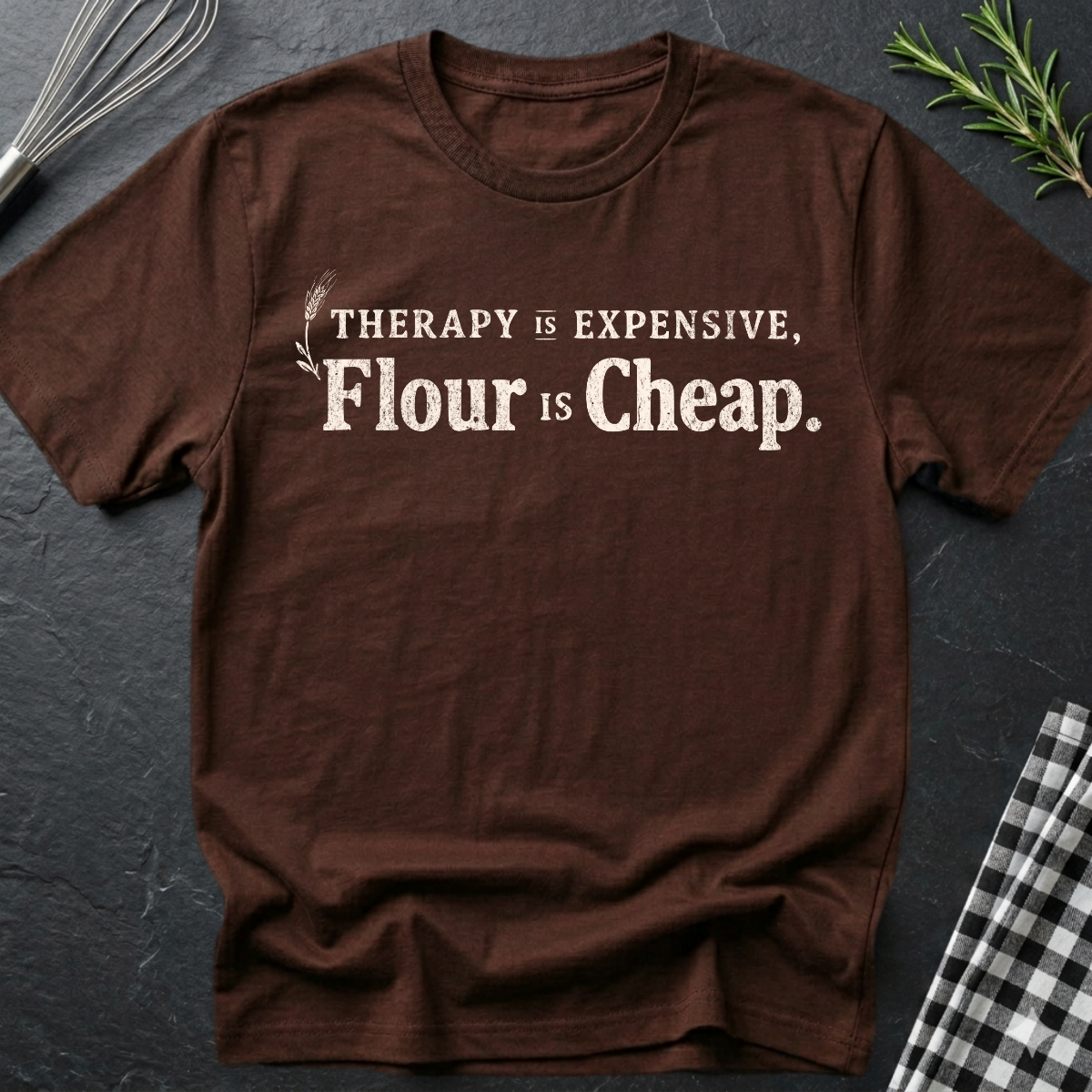 Therapy is Expensive, Flour is Cheap, Baking T-Shirt