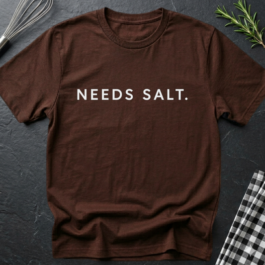 Needs Salt T-Shirt