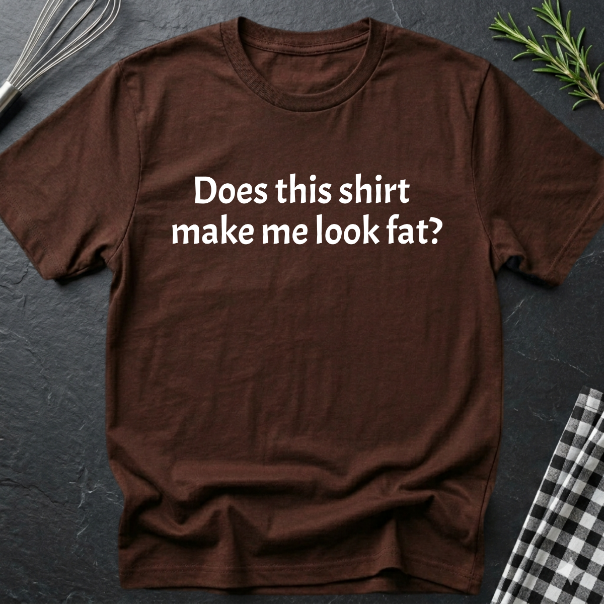 Does this shirt make me look fat? T-Shirt