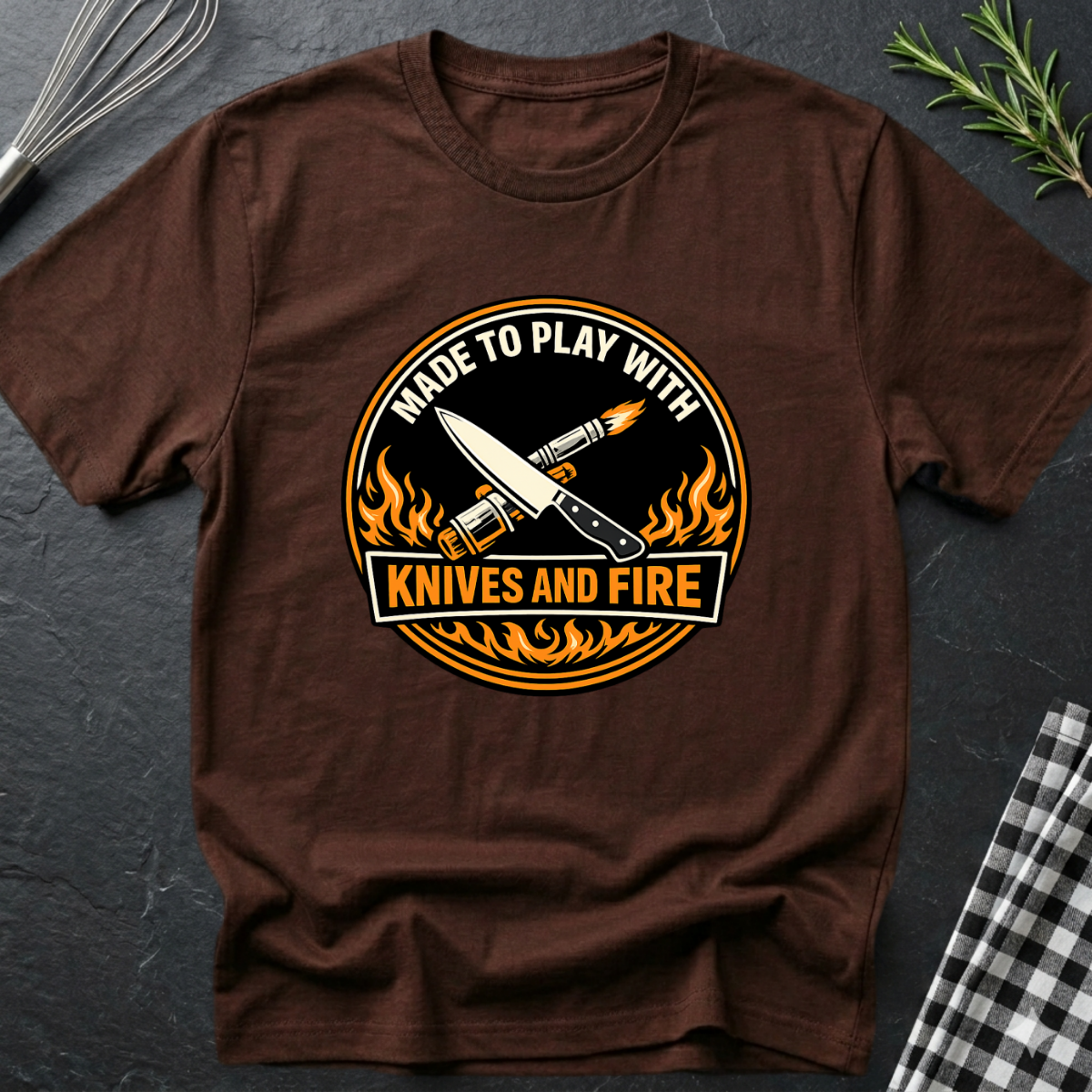 Made to Play with Knives and Fire T-Shirt