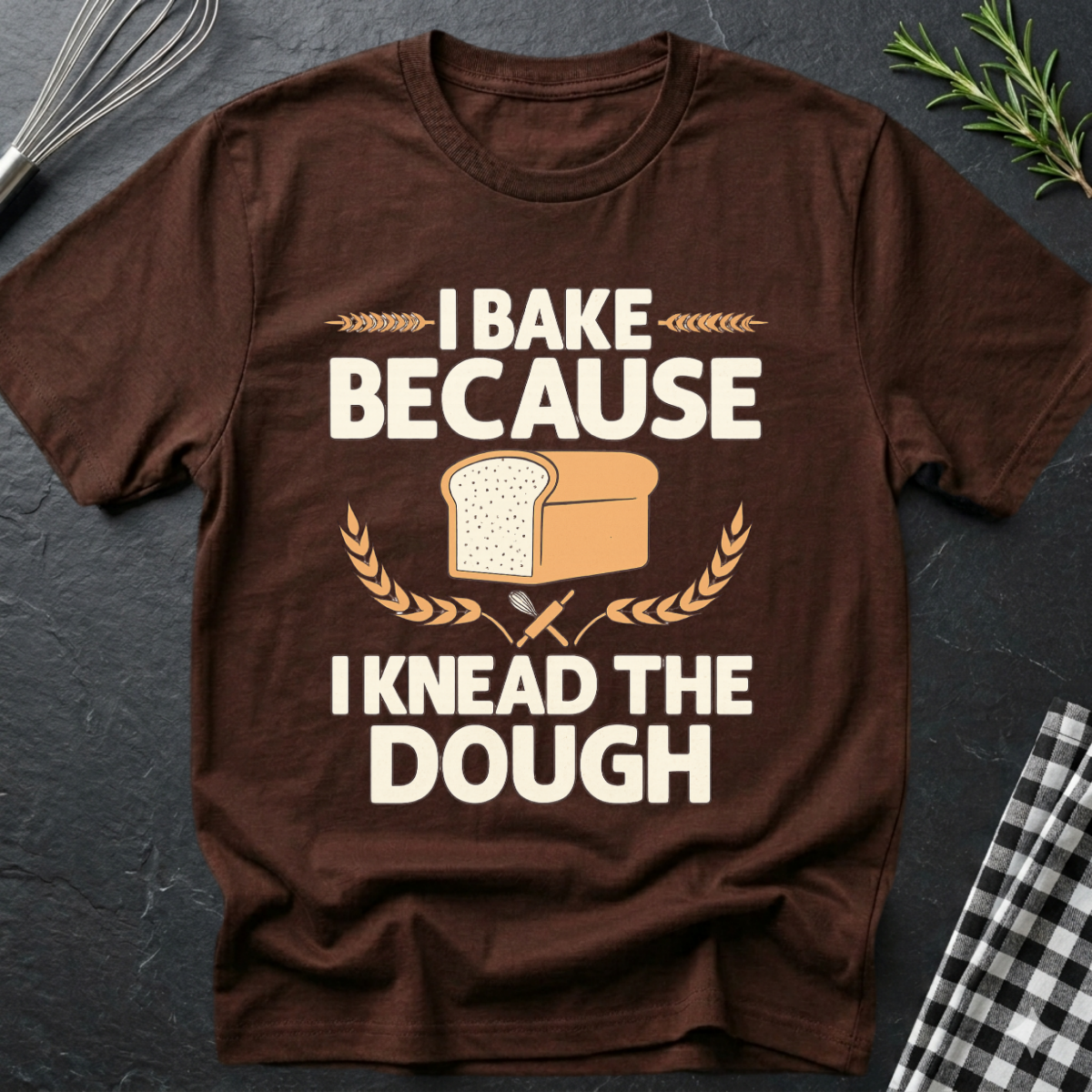 I Knead the Dough, Baking T-Shirt