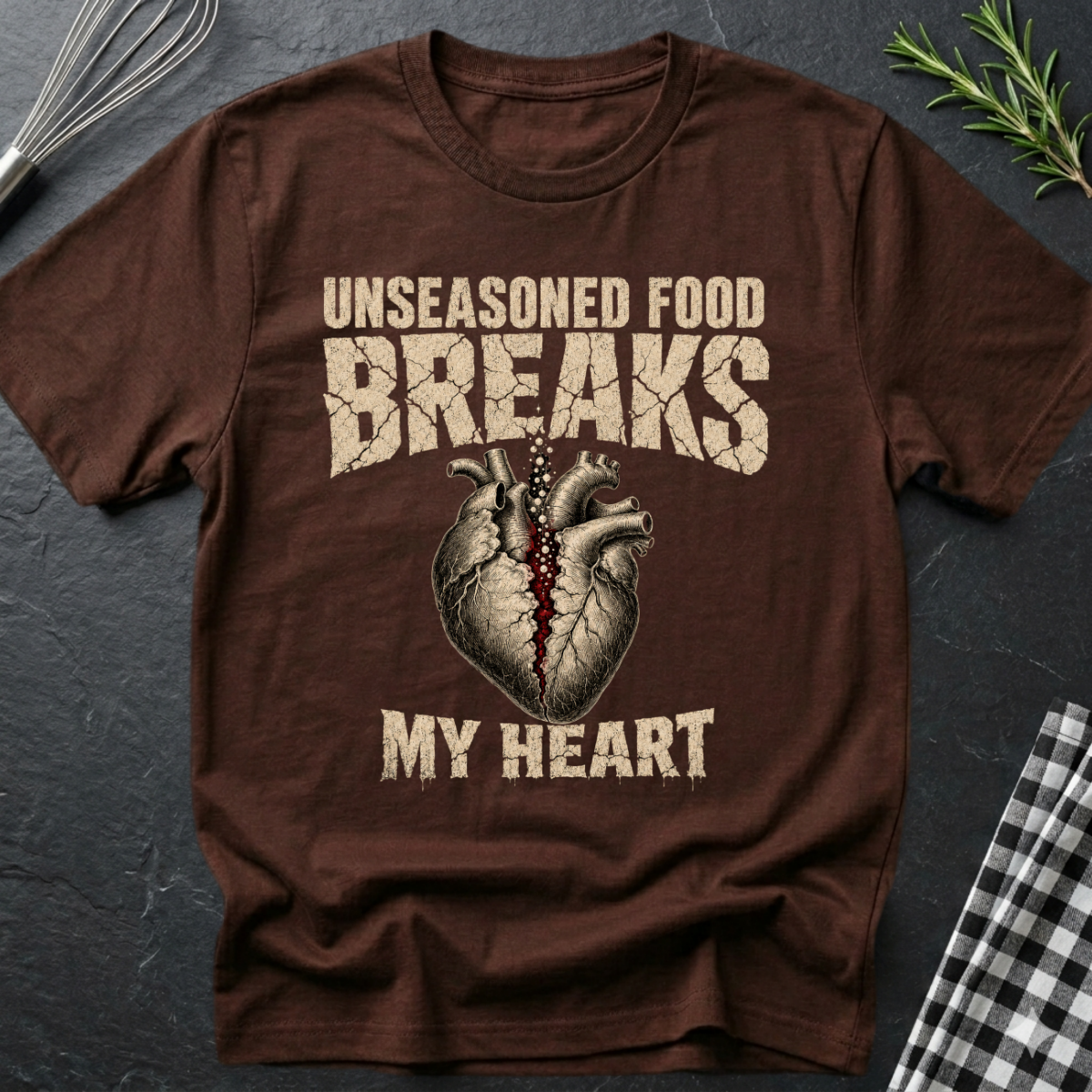 Unseasoned Food Breaks my Heart T-Shirt