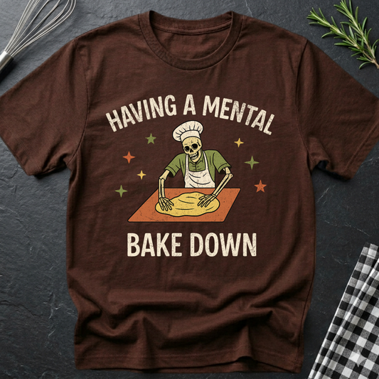 Having a mental bake down T-Shirt