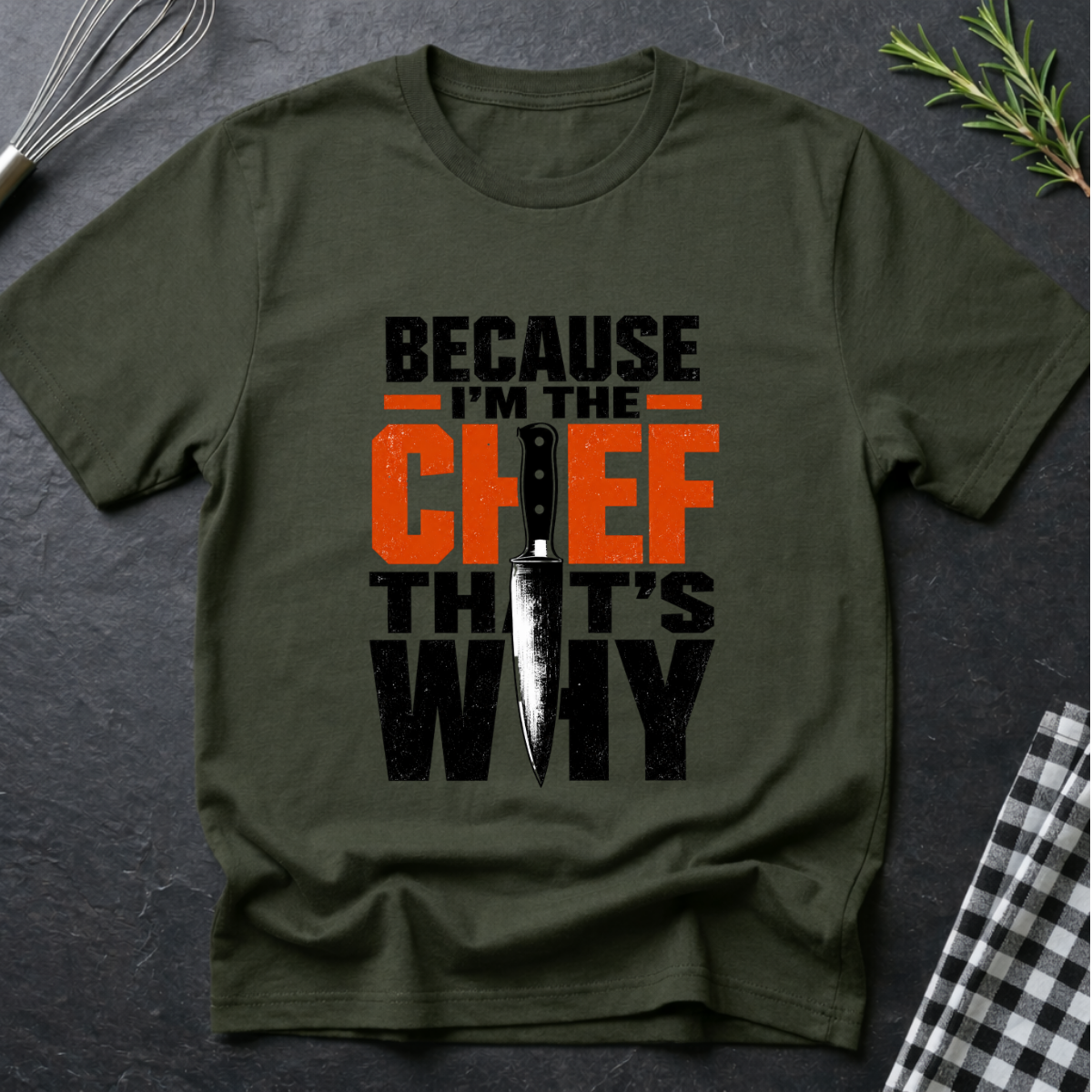 Because I'm the Chef. That's Why T-Shirt
