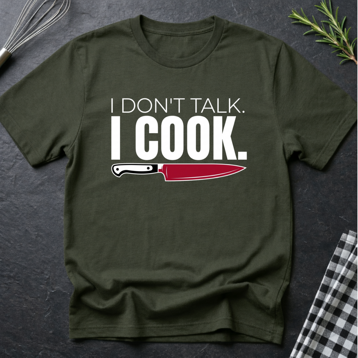 I Don't Talk, I Cook T-Shirt