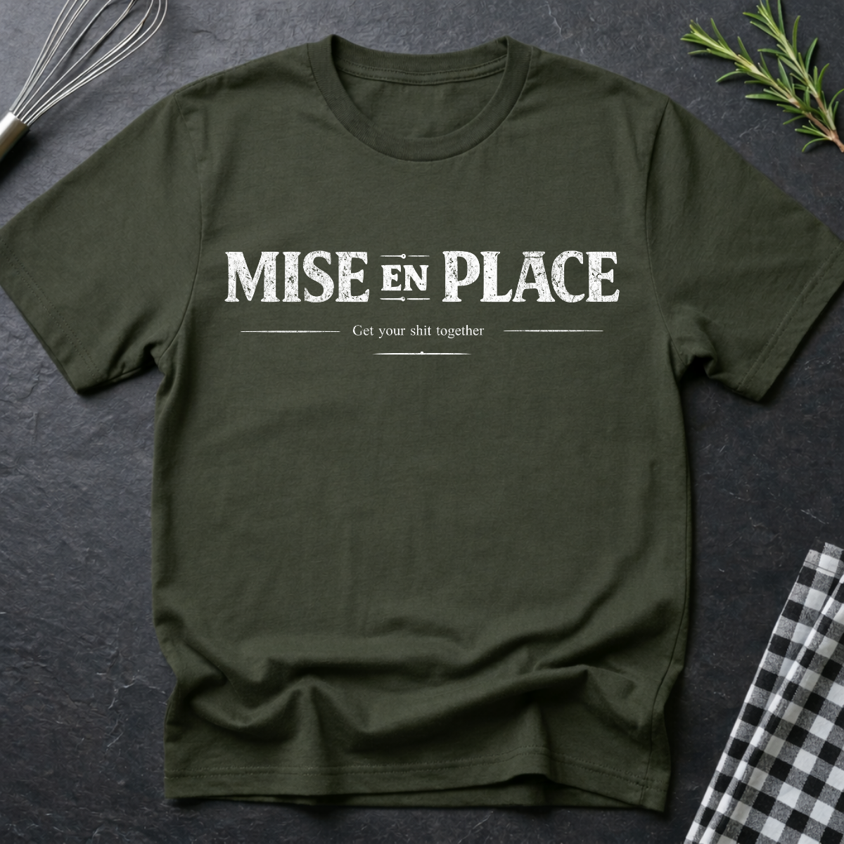 Get your sh*t together, Mise En Place T-Shirt