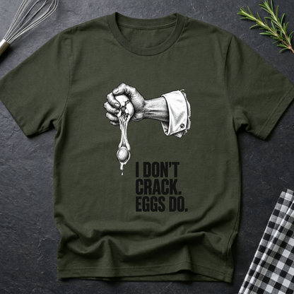 I don't crack eggs do T-Shirt