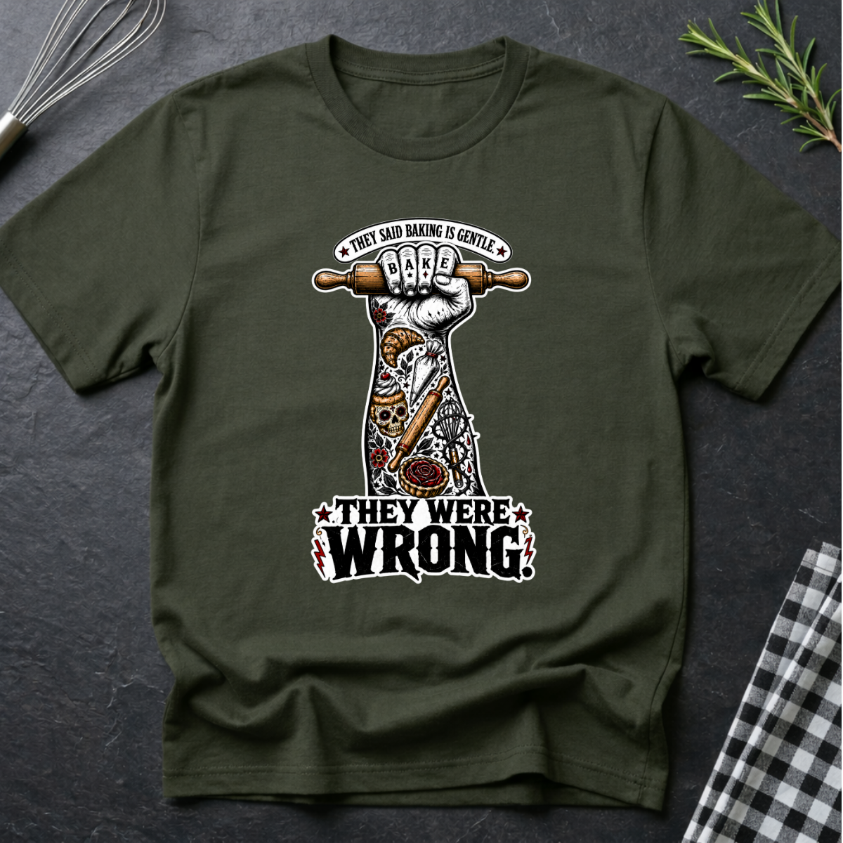 They Said Baking is Gentle, They were wrong T-Shirt