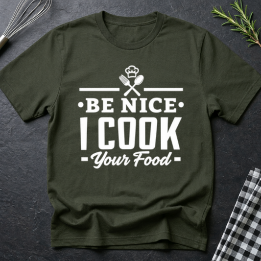 Be nice, I cook your Food T-Shirt