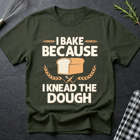 I Knead the Dough, Baking T-Shirt