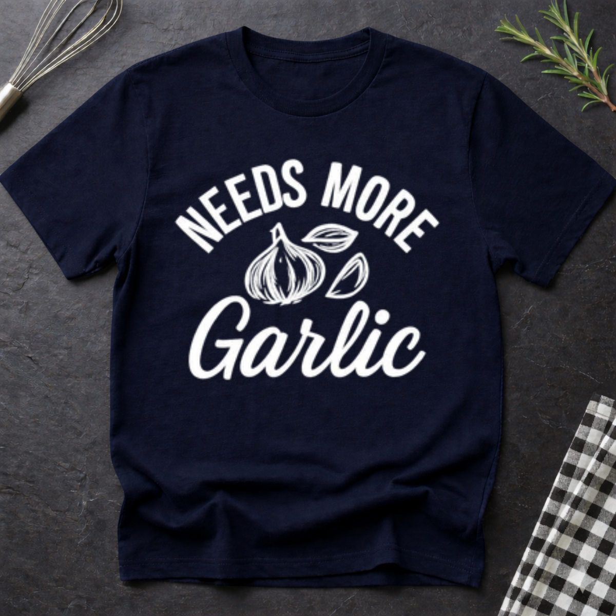 Needs more Garlic T-Shirt