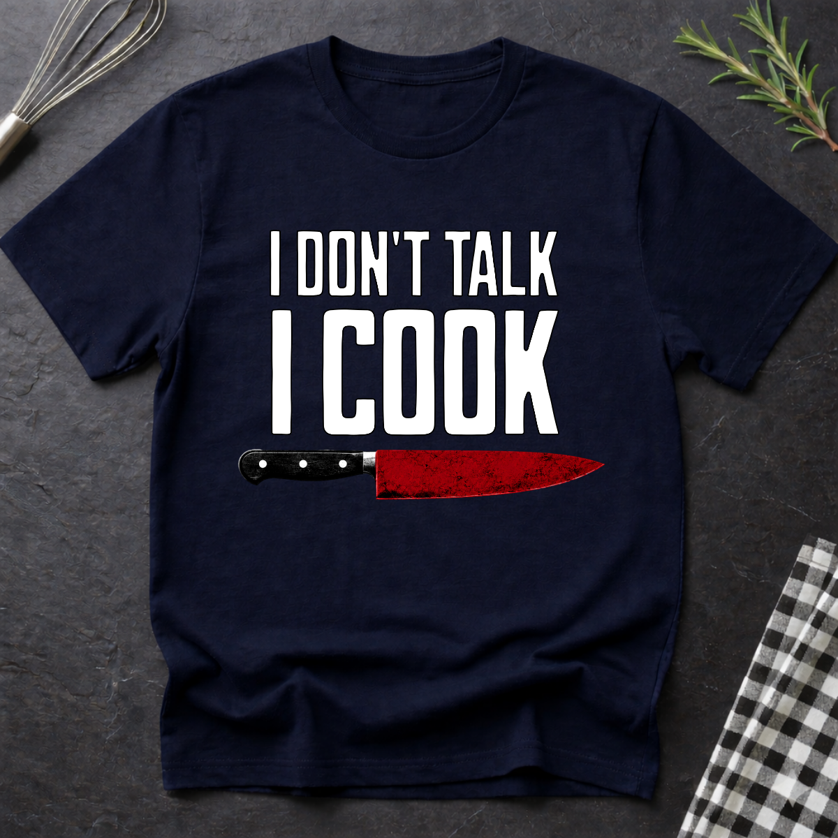 I Don't Talk. I Cook T-Shirt