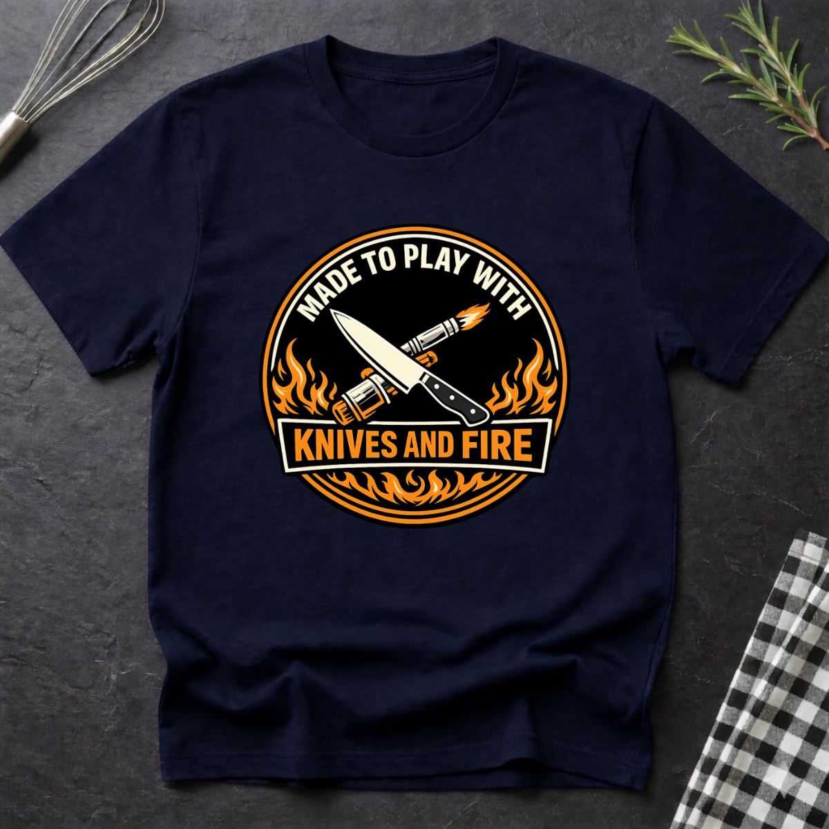Made to Play with Knives and Fire T-Shirt