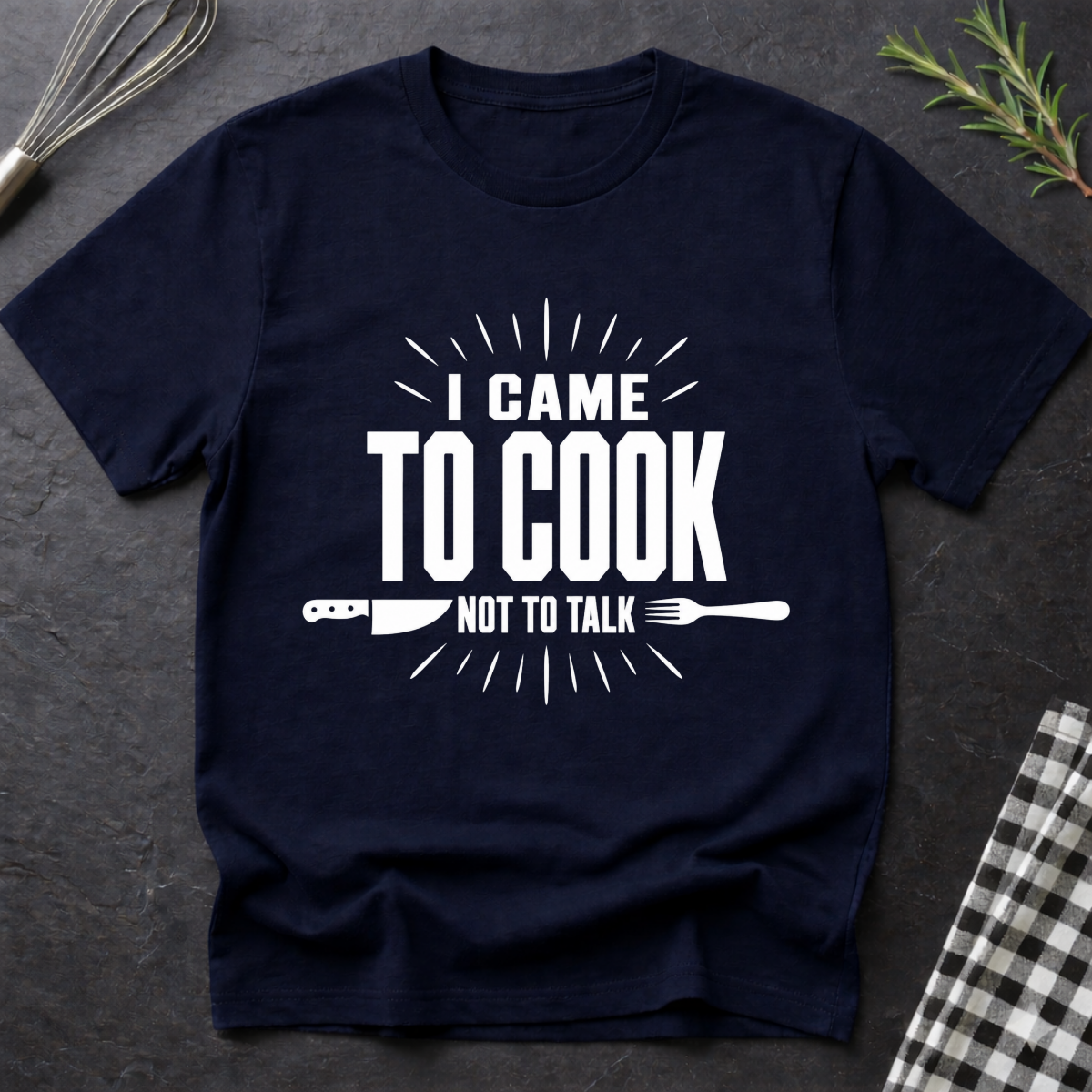 I came to cook, Not talk T-Shirt