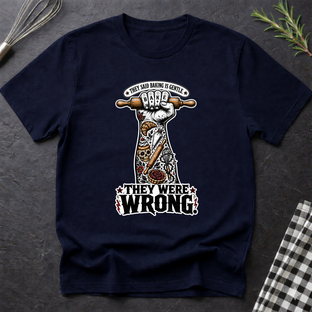 They Said Baking is Gentle, They were wrong T-Shirt
