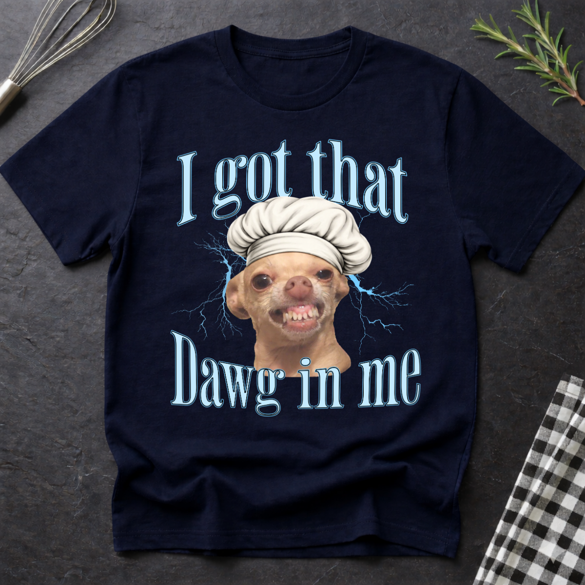 I Got That Dawg In Me T-Shirt — Funny Chef Dog Graphic Tee