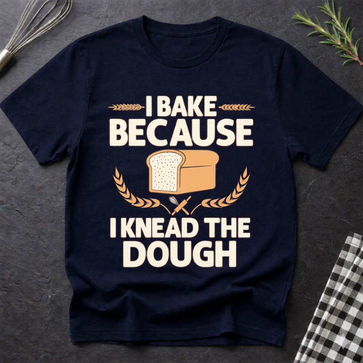 I Knead the Dough, Baking T-Shirt
