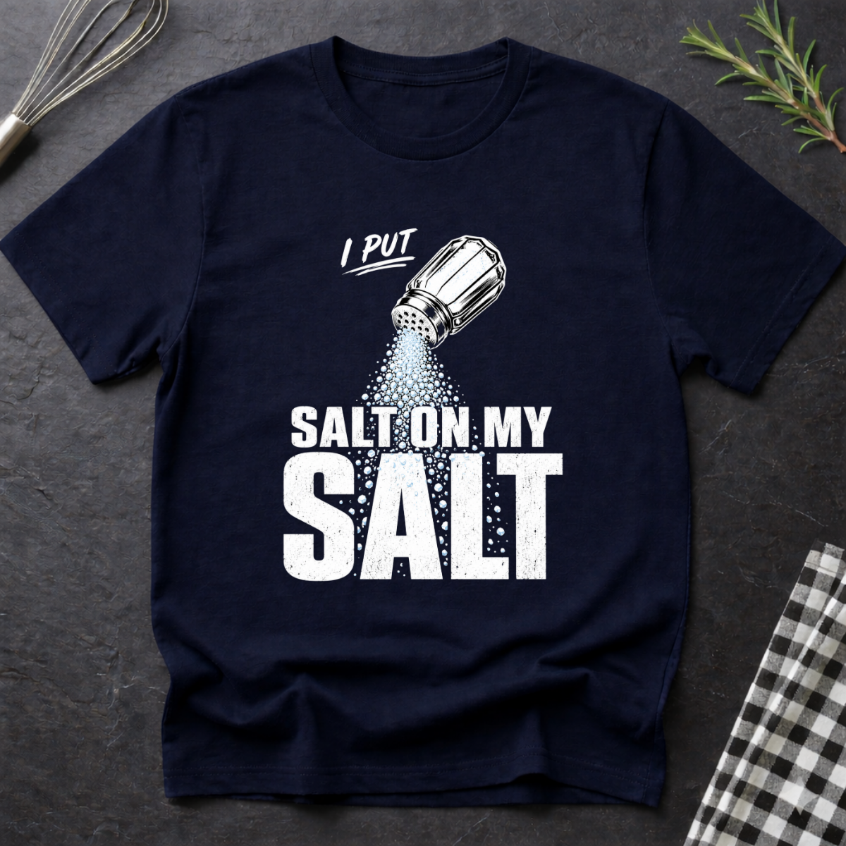 I Put Salt on my Salt T-Shirt