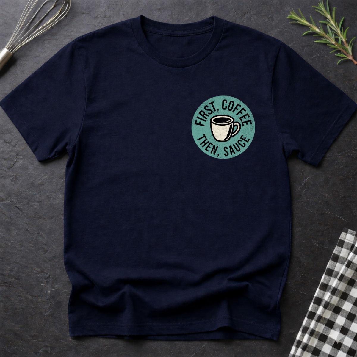 First Coffee, then Sauce T-Shirt