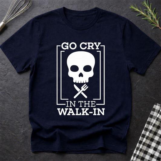 Go cry in the walk in Chef T-Shirt
