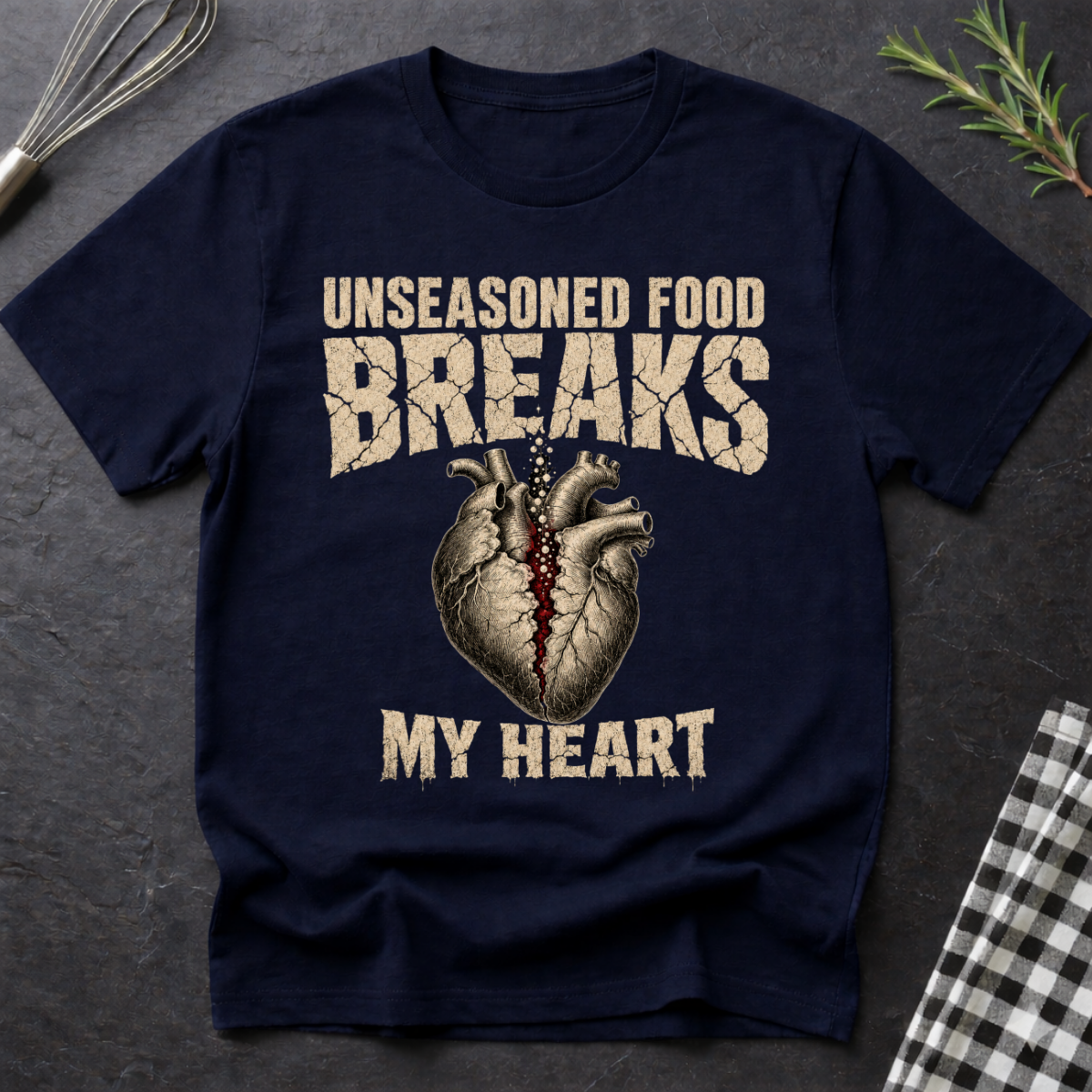 Unseasoned Food Breaks my Heart T-Shirt