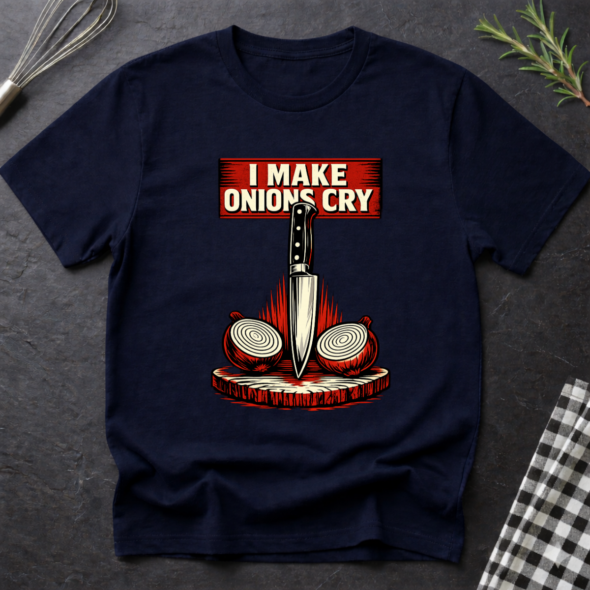 I make Onions Cry T-Shirt