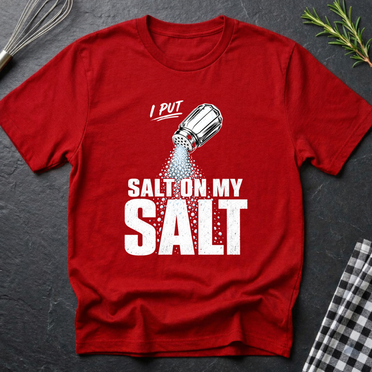 I Put Salt on my Salt T-Shirt