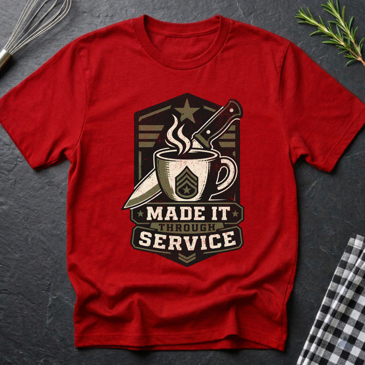Made it through Service, Military and Culinary T-Shirt