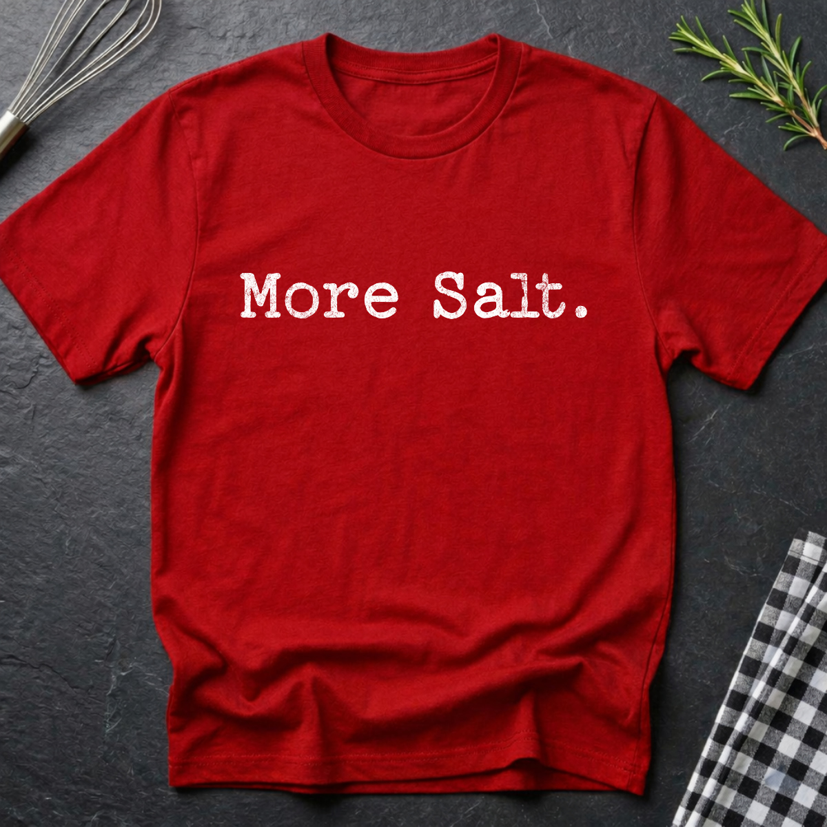 More Salt. T-Shirt — Minimalist Funny Kitchen Chef Tee