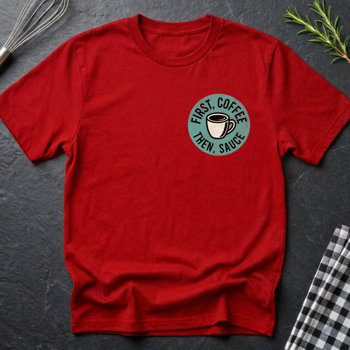 First Coffee, then Sauce T-Shirt