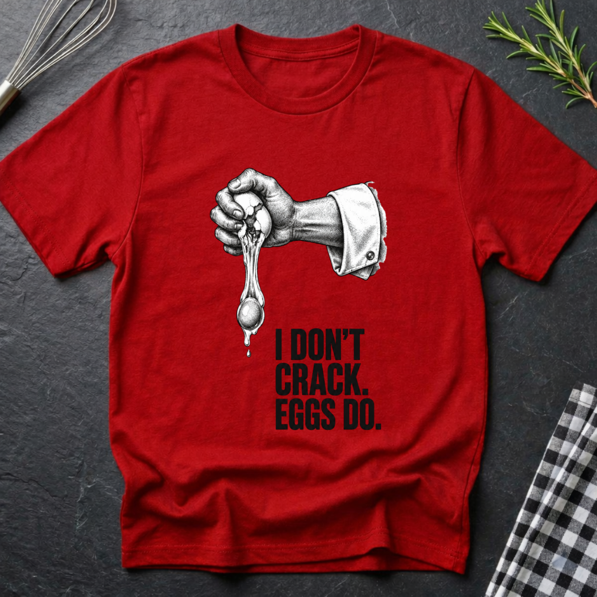 I don't crack eggs do T-Shirt